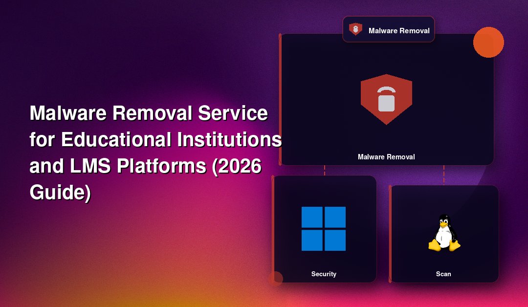 Malware Removal Service for Educational Institutions and LMS Platforms (2026 Guide)