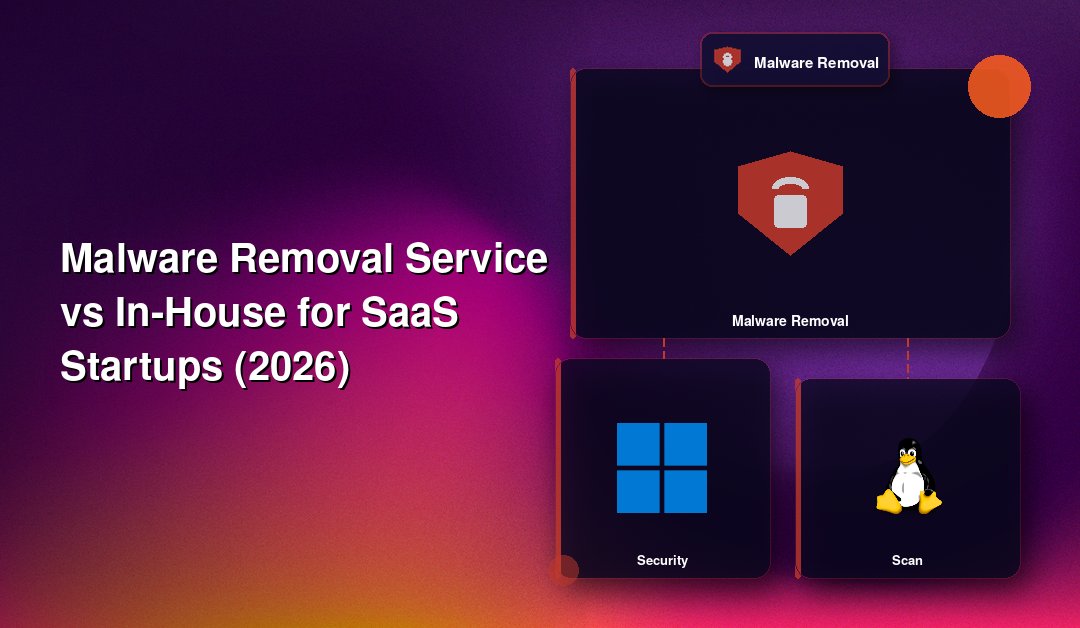 Malware Removal Service vs In-House for SaaS Startups (2026)