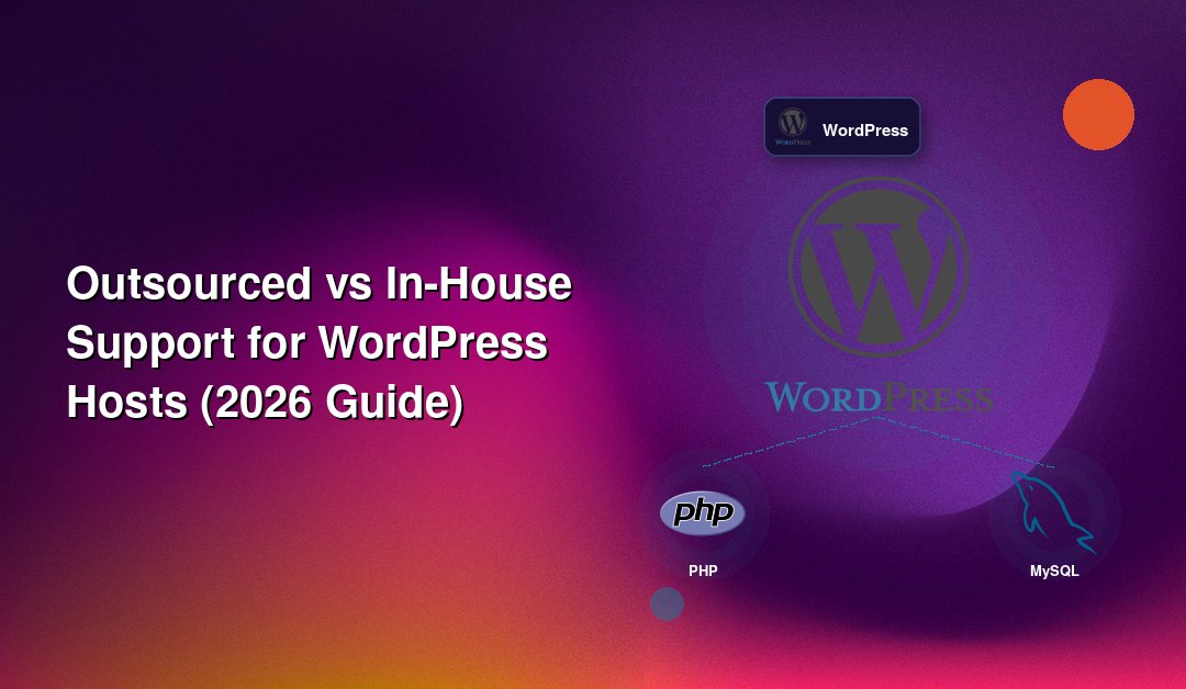 Outsourced vs In-House Support for WordPress Hosts (2026 Guide)