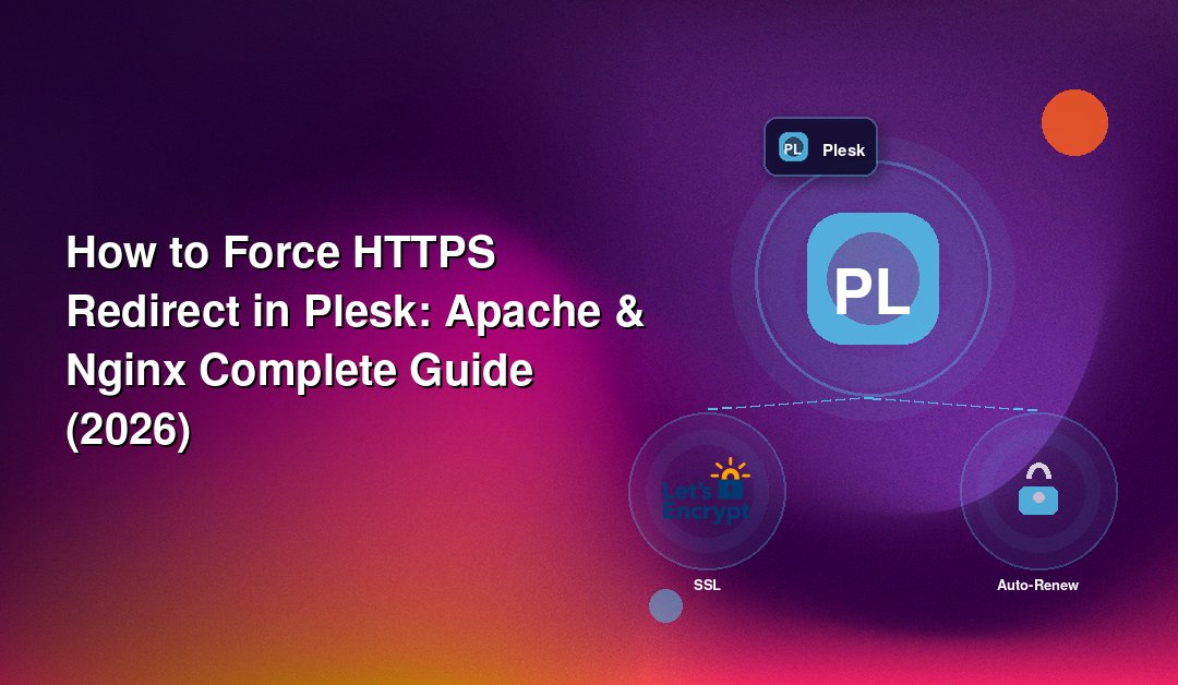 How to Force HTTPS Redirect in Plesk: Apache & Nginx Complete Guide (2026)