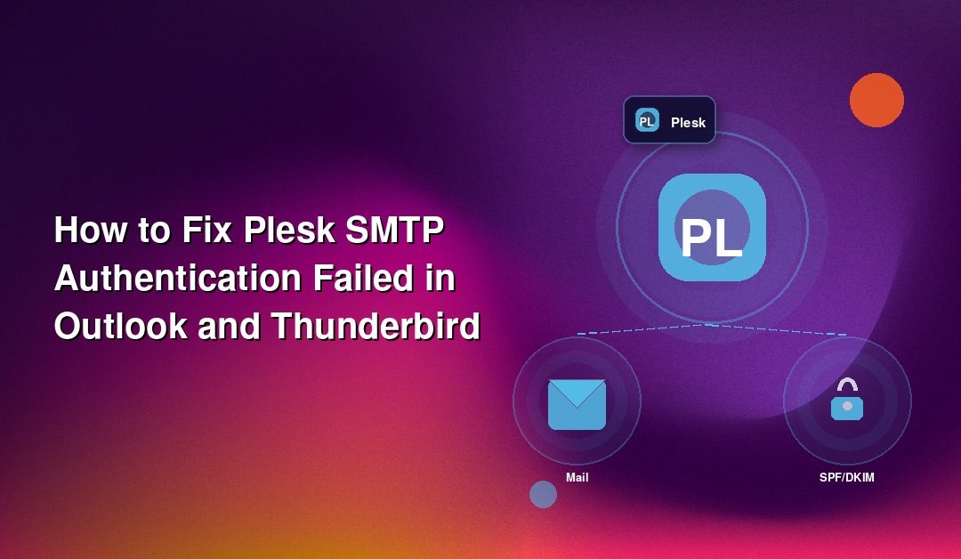 How to Fix Plesk SMTP Authentication Failed in Outlook and Thunderbird
