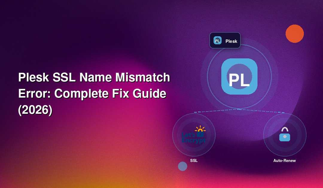 Plesk SSL Name Mismatch Error: Complete Fix Guide (2026)