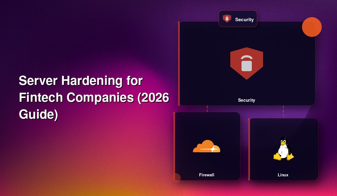 Server Hardening for Fintech Companies (2026 Guide)