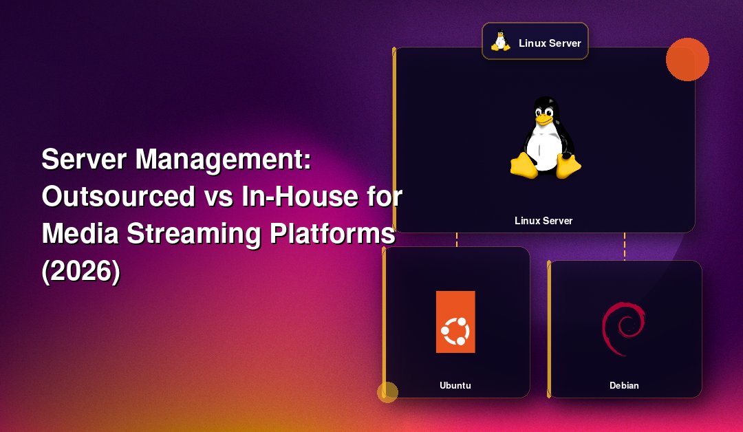Server Management: Outsourced vs In-House for Media Streaming Platforms (2026)