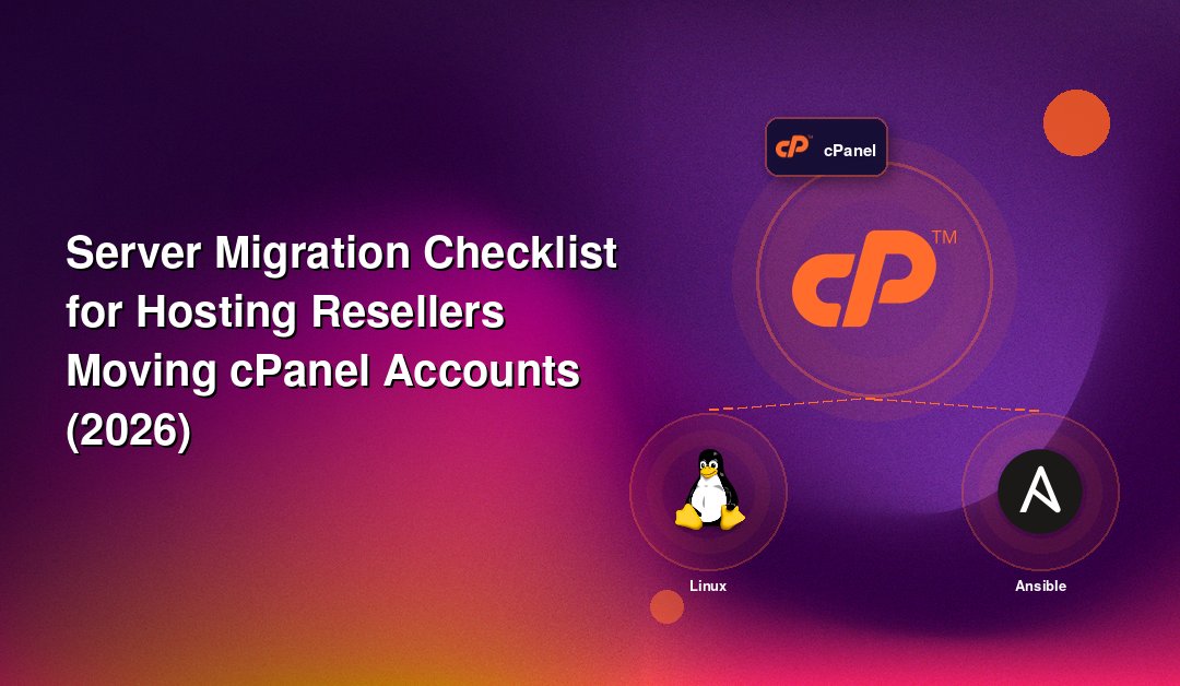Server Migration Checklist for Hosting Resellers Moving cPanel Accounts (2026)