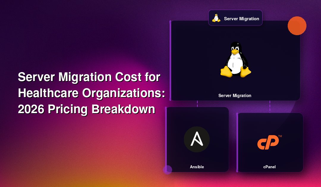Server Migration Cost for Healthcare Organizations: 2026 Pricing Breakdown