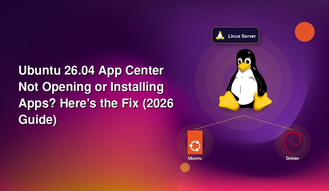 Ubuntu 26.04 App Center Not Opening or Installing Apps? Here's the Fix (2026 Guide)