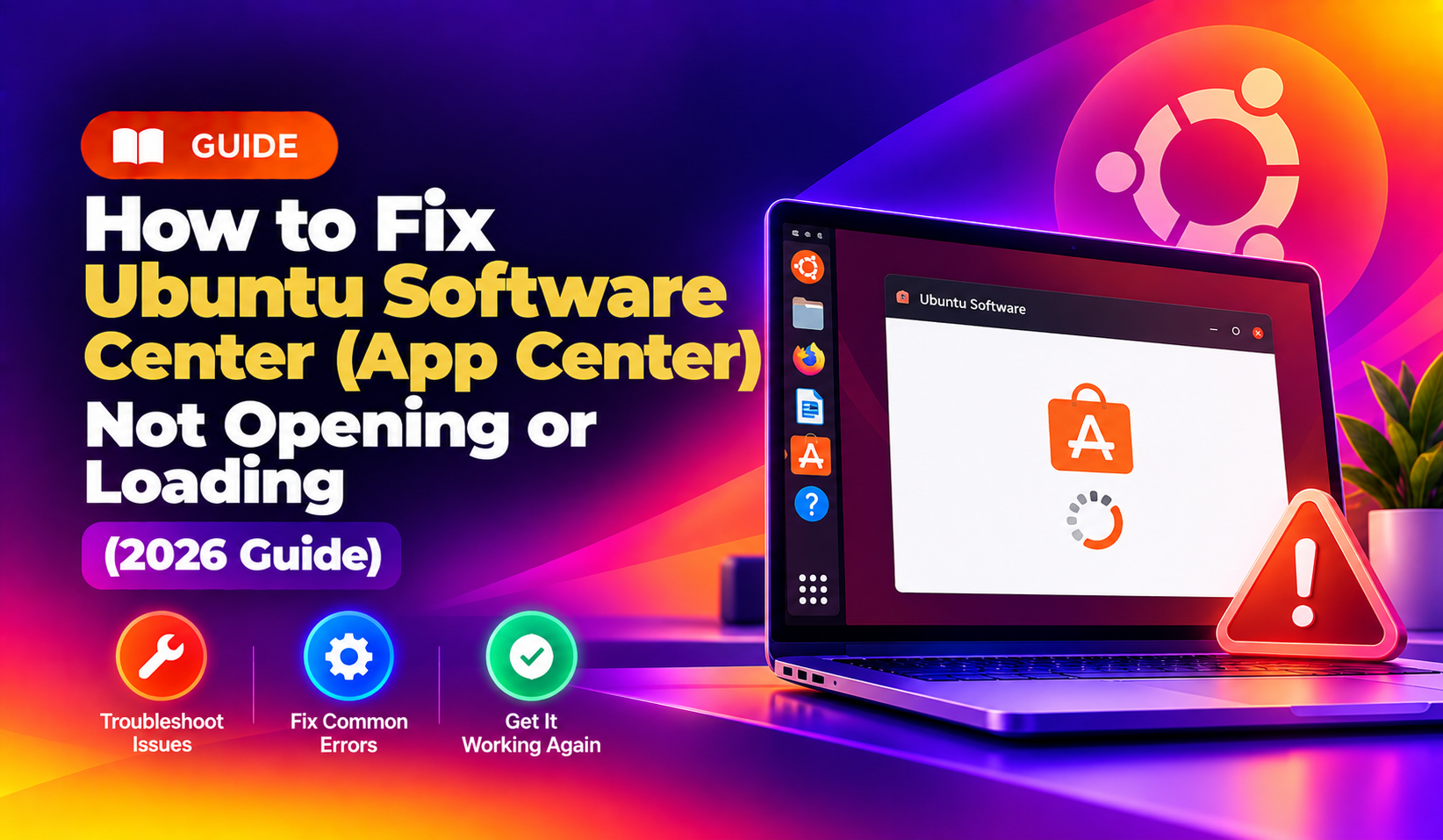 How to Fix Ubuntu Software Center (App Center) Not Opening or Loading (2026 Guide)