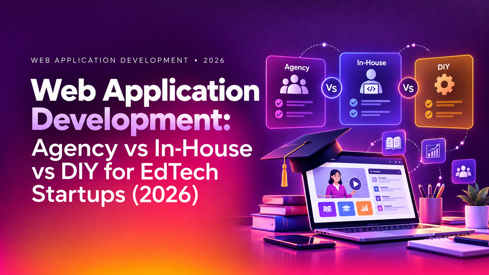 Web Application Development: Agency vs In-House vs DIY for EdTech Startups (2026)