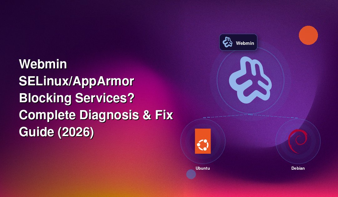 Webmin SELinux/AppArmor Blocking Services? Complete Diagnosis & Fix Guide (2026)