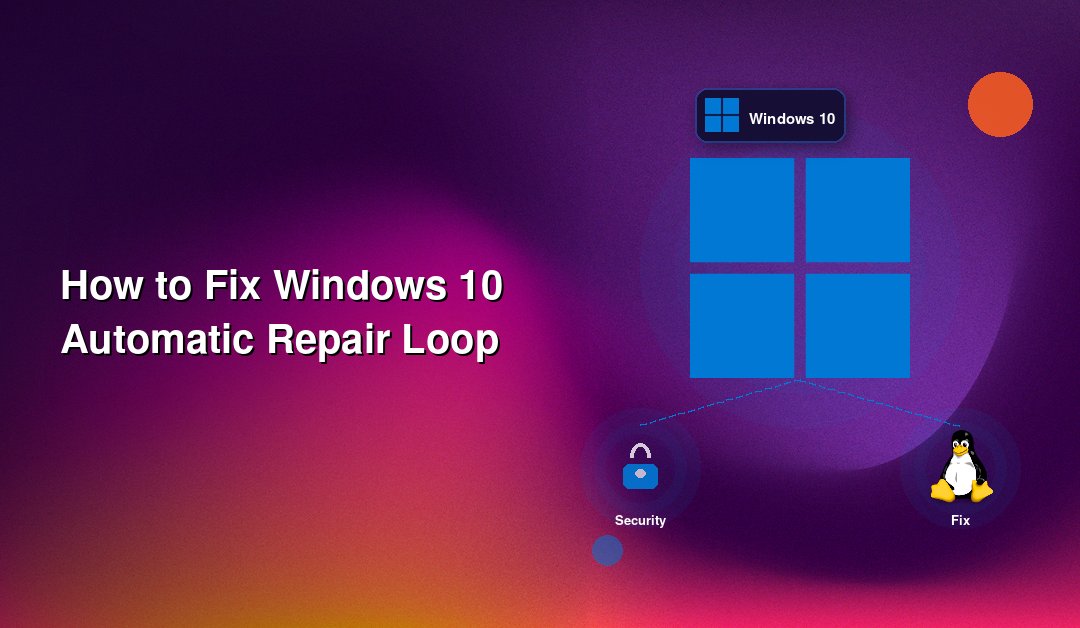 How to Fix Windows 10 Automatic Repair Loop