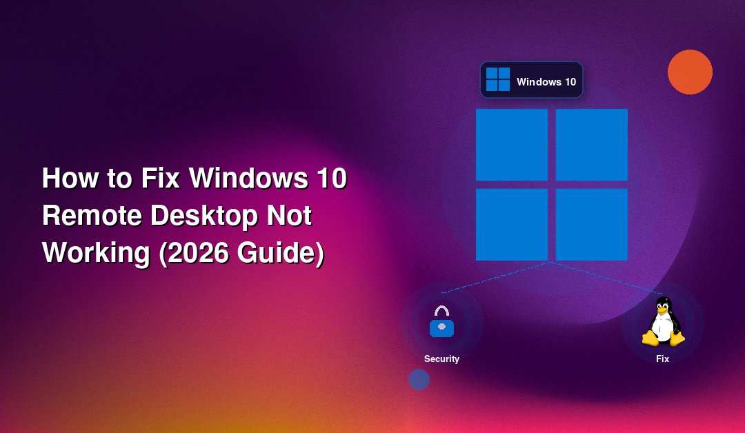 How to Fix Windows 10 Remote Desktop Not Working (2026 Guide)