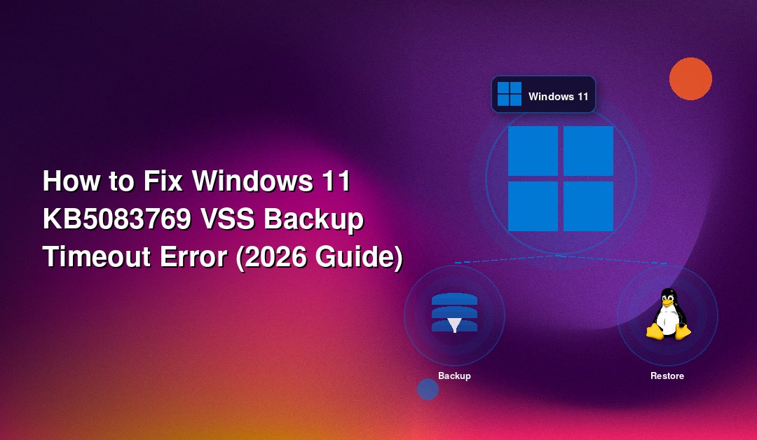 How to Fix Windows 11 KB5083769 VSS Backup Timeout Error (2026 Guide)