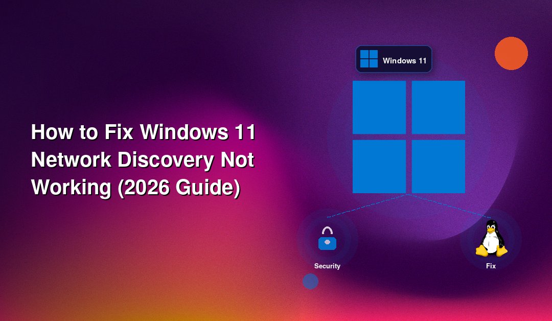 How to Fix Windows 11 Network Discovery Not Working (2026 Guide)