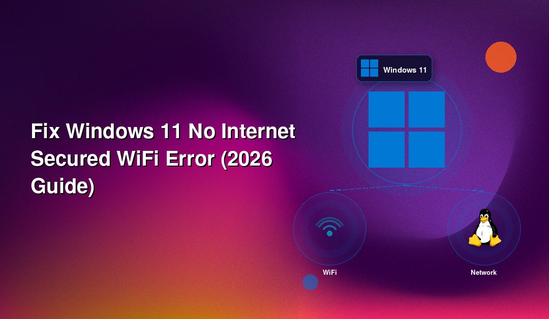 Fix Windows 11 No Internet Secured WiFi Error (2026 Guide)