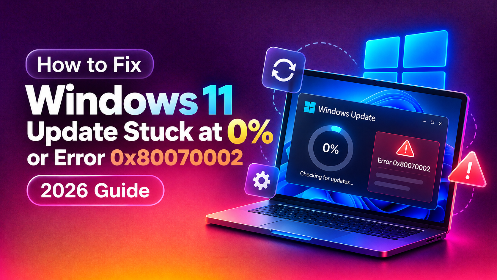 How to Fix Windows 11 Update Stuck at 0% or Error 0x80070002 (2026 Guide)