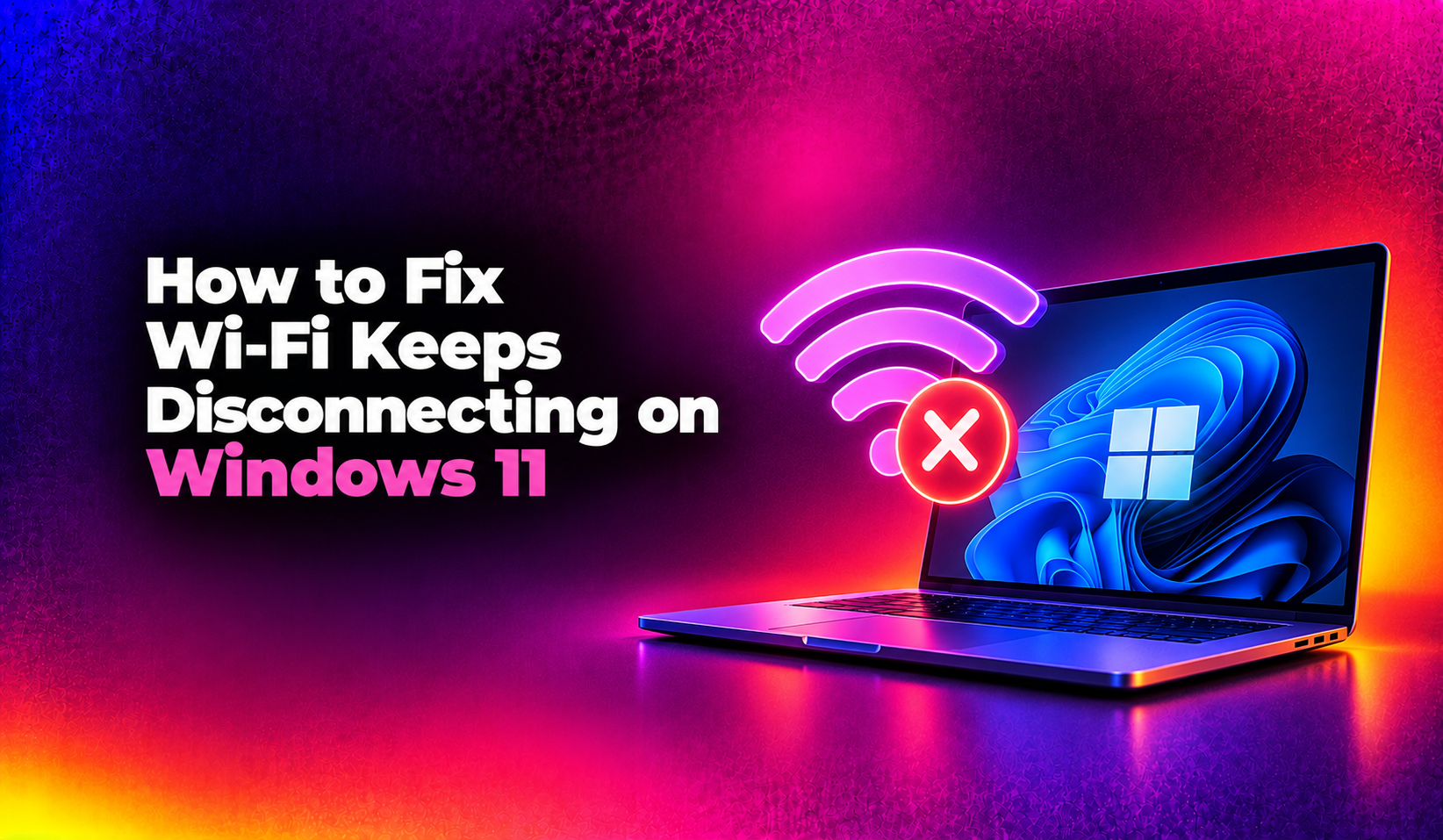How to Fix Wi-Fi Keeps Disconnecting on Windows 11 (2026 Guide)